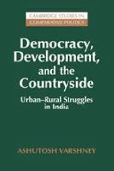 Democracy, Development, and the Countryside: Urban-Rural Struggles in India (Cambridge Studies in Comparative Politics) - Book  of the Cambridge Studies in Comparative Politics