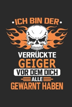 Ich bin der verrückte Geiger vor dem dich alle gewarnt haben: Notizbuch, Geburtstag Geschenk Buch, Notizblock, 110 Seiten, Verwendung auch als ... Schild bzw. Poster möglich (German Edition)