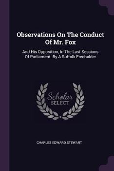 Paperback Observations On The Conduct Of Mr. Fox: And His Opposition, In The Last Sessions Of Parliament. By A Suffolk Freeholder Book