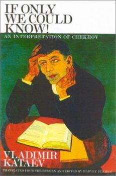 Hardcover If Only We Could Know!: An Interpretation of Chekhov Book