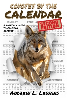 Paperback Coyotes by The Calendar: A Monthly Guide to Calling Coyotes Book
