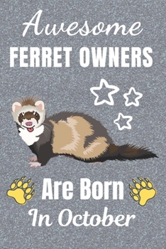 Awesome Ferret Owners Are Born In October: Ferret gifts. This Ferret Notebook / Ferret Journal has a fun cover. It is 6x9in size with 110+ lined ruled ... Christmas.  Ferret lover gifts. Ferret gift.