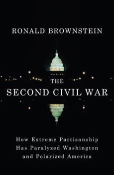 Hardcover The Second Civil War: How Extreme Partisanship Has Paralyzed Washington and Polarized America Book