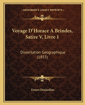 Paperback Voyage D'Horace A Brindes, Satire V, Livre 1: Dissertation Geographique (1855) [French] Book