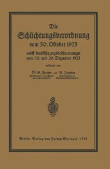 Paperback Die Schlichtungsvcrordnung Vom 30. Oktober 1923: Nebst Den Ausführungsverordnungen Vom 10. Und 29. Dezember 1923 Und Einer Übersicht Über Die Schlicht [German] Book