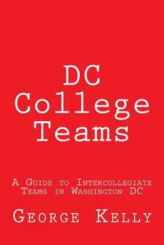 Paperback DC College Teams: A Guide to Intercollegiate Teams in Washington DC Book