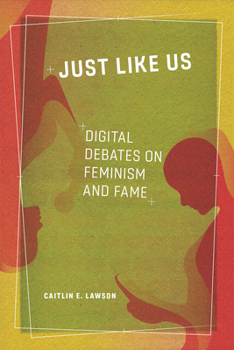 Paperback Just Like Us: Digital Debates on Feminism and Fame Book
