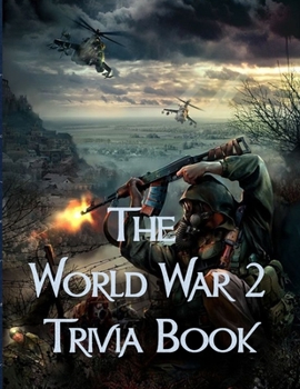 Paperback The World War 2 Trivia Book: The Most Interesting Trivia Book About The Second World War Book