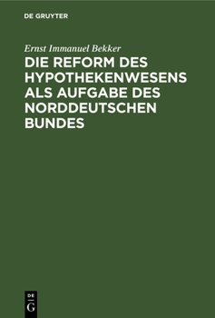 Hardcover Die Reform Des Hypothekenwesens ALS Aufgabe Des Norddeutschen Bundes [German] Book