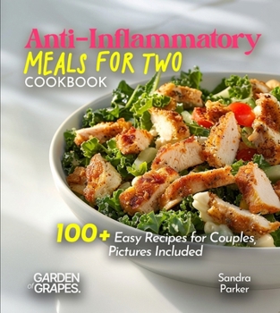 Paperback Anti-Inflammatory Meals for Two Cookbook: Nourish Your Bond, Nourish Your Bodies - 100+ Easy Recipes for Couples, Pictures Included Book