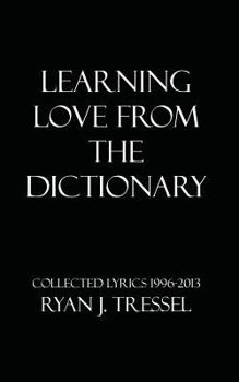 Paperback Learning Love From The Dictionary: Collected Lyrics 1996-2013 Book