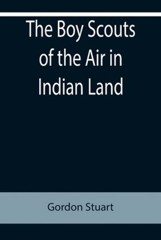 The Boy Scouts of the Air in Indian Land - Book #3 of the Boy Scouts of the Air