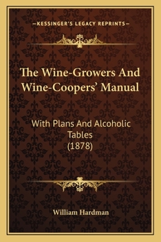 Paperback The Wine-Growers And Wine-Coopers' Manual: With Plans And Alcoholic Tables (1878) Book