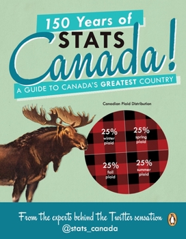 Paperback 150 Years of Stats Canada!: A Guide to Canada's Greatest Country Book