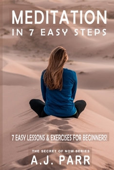 Paperback Meditation in 7 Easy Steps (7 Easy Lessons & Exercises For Beginners!): Understanding the Teachings of Eckhart Tolle, Dalai Lama, Krishnamurti, Mahari Book