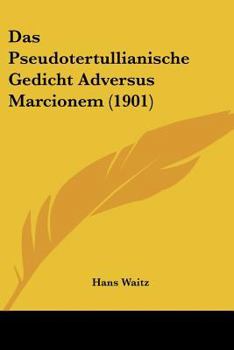 Paperback Das Pseudotertullianische Gedicht Adversus Marcionem (1901) [German] Book