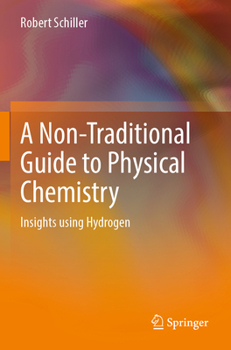 Paperback A Non-Traditional Guide to Physical Chemistry: Insights Using Hydrogen Book