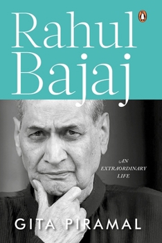 Hardcover Rahul Bajaj: An Extraordinary Life Official Biography of the Chairman of Bajaj Group Book