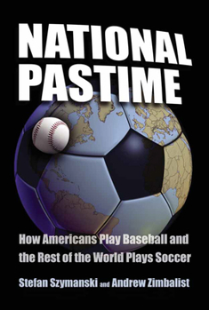 Hardcover National Pastime: How Americans Play Baseball and the Rest of the World Plays Soccer Book