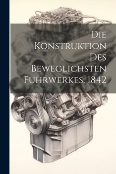 Paperback Die Konstruktion des beweglichsten Fuhrwerkes, 1842 [German] Book