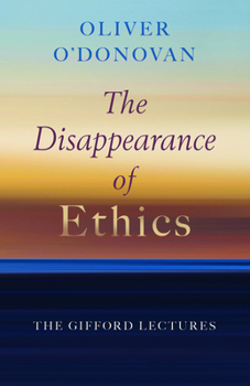 Paperback The Disappearance of Ethics: The Gifford Lectures Book