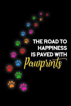 Paperback The Road to Happiness Is Paved with Pawprints Book