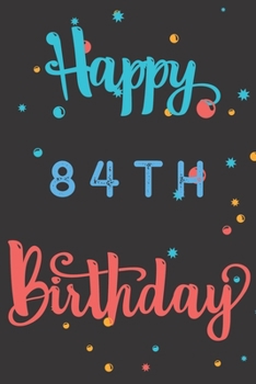 Paperback Happy 84th Birthday: 84th Birthday Gift / Birthday Journal / Notebook / Diary / Unique Greeting & Birthday Card Alternative Book