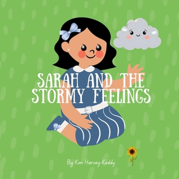 Sarah and the Stormy Feelings: A Children’s Book About Big Emotions, Self-Regulation, and Coping Skills (Inner Harmony Haven: Children’s Books for Big Feelings and Coping Skills)
