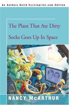 The Plant That Ate Dirty Socks Goes Up In Space - Book #6 of the Plant That Ate Dirty Socks