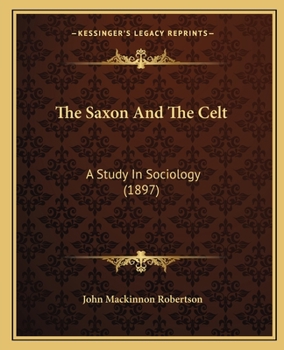 Paperback The Saxon And The Celt: A Study In Sociology (1897) Book