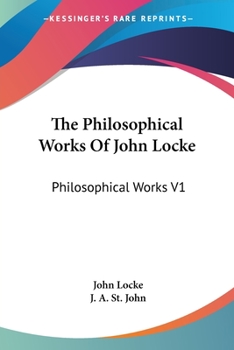 Paperback The Philosophical Works Of John Locke: Philosophical Works V1 Book