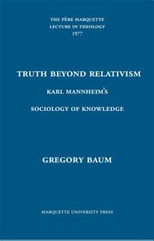 Hardcover Truth Beyond Relativism: Karl Mannheim's Sociology of Knowledge Book