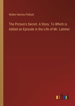 Paperback The Picture's Secret. A Story. To Which is Added an Episode in the Life of Mr. Latimer Book