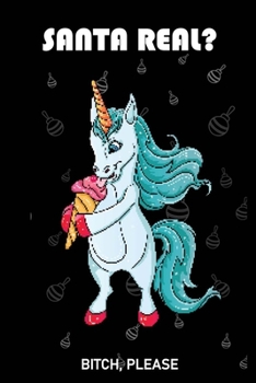 Santa Real Bitch Please: Journal Notebook Gifts for Women Or Men