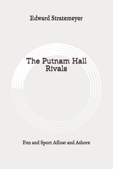 Paperback The Putnam Hall Rivals: Fun and Sport Afloat and Ashore: Original Book