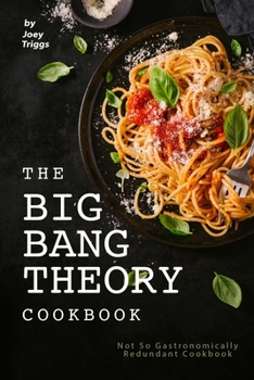 Paperback The Big Bang Theory Cookbook: Not So Gastronomically Redundant Cookbook Book