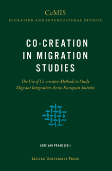 Paperback Co-Creation in Migration Studies: The Use of Co-Creative Methods to Study Migrant Integration Across European Societies Book