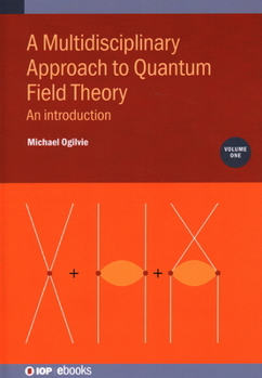 Hardcover A Multidisciplinary Approach to Quantum Field Theory, Volume 1: An introduction Book