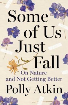 Hardcover Some of Us Just Fall: On Nature and Not Getting Better Book