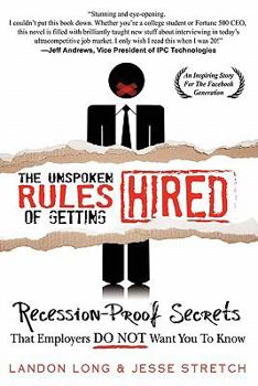 Paperback The Unspoken Rules of Getting Hired: 107 Job Hunting Secrets That Employers Do Not Want You to Know Book