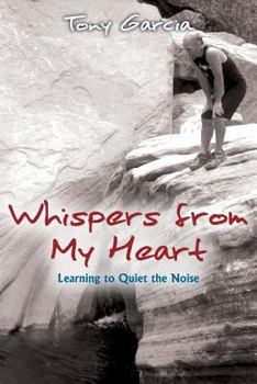 Paperback Whispers from My Heart: Learning to Quiet the Noise Book