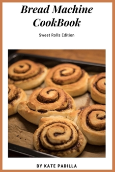 Paperback Bread Machine Cookbook: Sweet Roll Edition Book