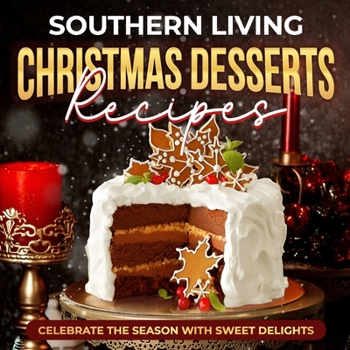 Paperback Southern Living Christmas Desserts Recipes: Celebrate the Season with Sweet Delights: Christmas Desserts Ideas Book