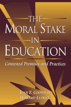 Paperback The Moral Stake in Education: Contested Premises and Practices Book