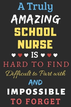 Paperback A Truly Amazing School Nurse Is Hard To Find Difficult To Part With And Impossible To Forget: lined notebook, funny School Nurse Gift Book