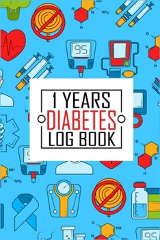 Paperback 1 Years Diabetes Log Book: Blood Sugar Tracker for Daily (One Year) Glucose Log Book
