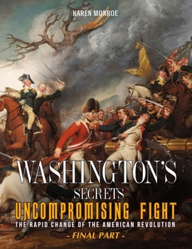 Paperback Washington's Secrets: Uncompromising Fight - The rapid change of the American Revolution (Final Part) Book