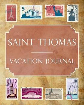 Saint Thomas Vacation Journal: Blank Lined Saint Thomas Travel Journal/Notebook/Diary Gift Idea for People Who Love to Travel
