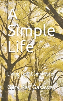 Paperback A Simple Life: Living Less Complicated Book