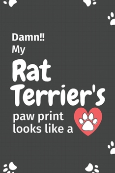Damn!! my Rat Terrier's paw print looks like a: For Rat Terrier Dog fans